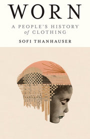 Worn A People's History of Clothing