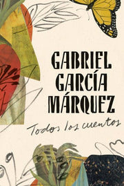 Gabriel Garcfa Marquez: Todos Los Cuentos / All th
