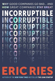 Incorruptible Why Good Companies Go Bad and How Great Companies Stay Great