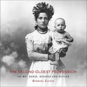 The Second Oldest Profession The Wet Nurse, Revered and Reviled