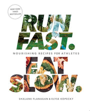 Run Fast. Eat Slow. Nourishing Recipes for Athletes