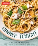 Dinner Tonight 200 Quick Recipes for Inspired Weeknight Cooking