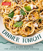 Dinner Tonight 200 Quick Recipes for Inspired Weeknight Cooking