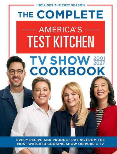The Complete America’s Test Kitchen TV Show Cookbook 2001–2027 - Every Recipe and Product Rating from the Most-Watched Cooking Show on Public TV