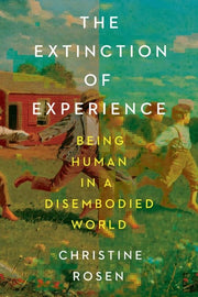 Extinction of Experience: Being Human in a Disembo
