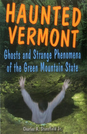 Haunted Vermont: Ghosts and Strange Phenomena of t