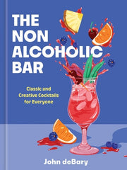 The Nonalcoholic Bar Classic and Creative Cocktails for Everyone