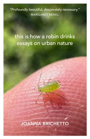 This Is How a Robin Drinks Essays on Urban Nature