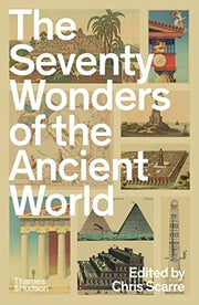 The Seventy Wonders of the Ancient World The Great Monuments and How They Were Built