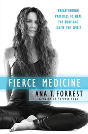 Fierce Medicine Breakthrough Practices to Heal the Body and Ignite the Spirit