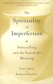 The Spirituality of Imperfection Storytelling and the Search for Meaning