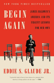 Begin Again: James Baldwin's America and Its Urgen