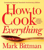 How to Cook Everything--Completely Revised Twentieth Anniversary Edition Simple Recipes for Great Food
