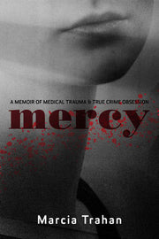 Mercy: A Memoir of Medical Trauma and True Crime O