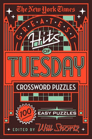 The New York Times Greatest Hits of Tuesday Crossword Puzzles 100 Easy Puzzles