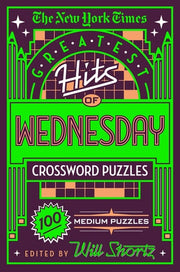 The New York Times Greatest Hits of Wednesday Crossword Puzzles 100 Medium Puzzles