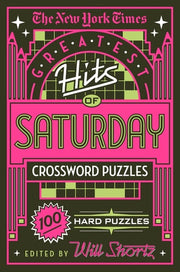 The New York Times Greatest Hits of Saturday Crossword Puzzles 100 Hard Puzzles