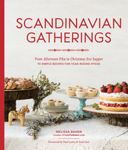 Scandinavian Gatherings From Afternoon Fika to Christmas Eve Supper: 70 Simple Recipes for Year-Round Hygge