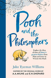 Pooh and the Philosophers: NEW edition for 2026. Explore the ideas of history’s greatest thinkers from Plato and Sartre to Winnie-the-Pooh