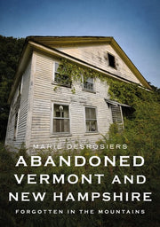 Abandoned Vermont and New Hampshire: Forgotten in