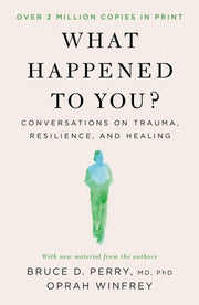 What Happened to You?: Conversations on Trauma, Resilience, and Healing