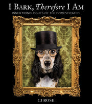 I Bark, Therefore I Am: Funny Dog Thoughts, Humor, and Photography for Dog Lovers (Inner Monologues of the Domesticated)