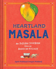 Heartland Masala An Indian Cookbook from an Americ