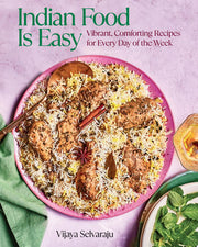 Indian Food Is Easy: Vibrant, Comforting Recipes f