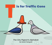 T is for Traffic Cone: The City Pigeon's Alphabet
