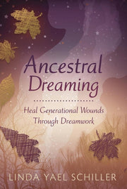 Ancestral Dreaming Heal Generational Wounds Through Dreamwork