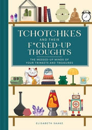 Tchotchkes and Their F*cked-Up Thoughts