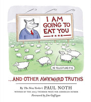 I am going to eat you . . . and other awkward truths: a cartoonist's romp through the lunacy of our times