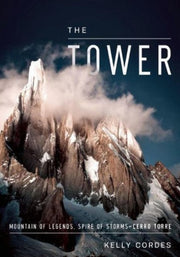The Tower A Chronicle of Climbing and Controversy on Cerro Torre
