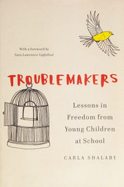 Troublemakers Lessons in Freedom from Young Children at School