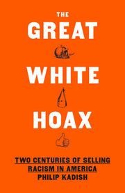 Great White Hoax: Two Centuries of Selling Racism