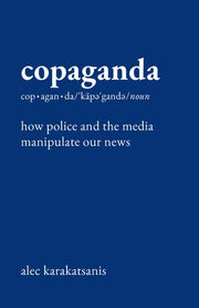 Copaganda: How Police and the Media Manipulate Our