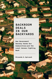 Backroom Deals in Our Backyards: How Government Se