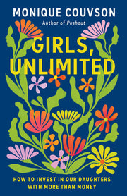 Girls, Unlimited: How to Invest in Our Daughters w