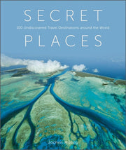 Secret Places 100 Undiscovered Travel Destinations Around the World