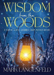 Wisdom from the Woods A Year of Gentle Guidance from Mother Nature