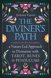 The Diviner's Path: A Nature-Led Approach to Divination with Tarot, Runes & Pendulums