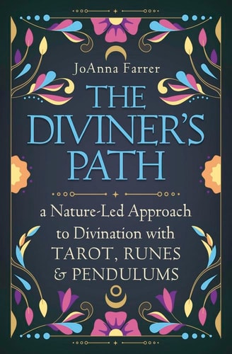 The Diviner's Path: A Nature-Led Approach to Divination with Tarot, Runes & Pendulums