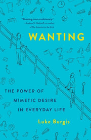 Wanting The Power of Mimetic Desire in Everyday Life
