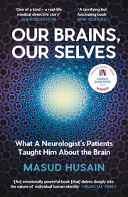 Our Brains, Our Selves What a Neurologist's Patients Taught Him about the Brain