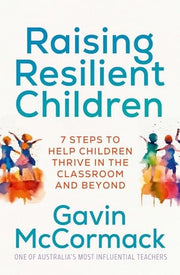 Raising Resilient Children 7 steps to help children thrive in the classroom and beyond