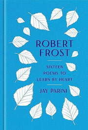 Robert Frost: Sixteen Poems to Learn by Heart