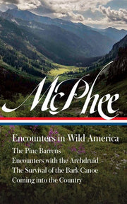 John McPhee: Encounters in Wild America (LOA #398) The Pine Barrens / Encounters with the Archdruid / The Survival of the Bark Canoe / Coming into the Country
