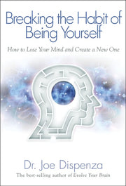 Breaking the Habit of Being Yourself : How to Lose