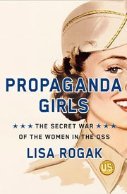 Propaganda Girls: The Secret War of the Women in t