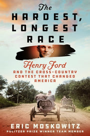 The Hardest, Longest Race Henry Ford and the Cross-Country Contest That Changed America